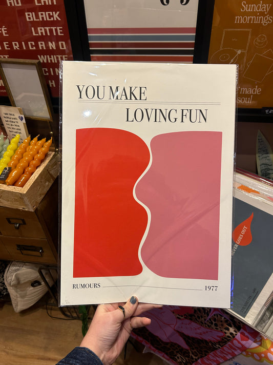 You Make Loving Fun A3 Print