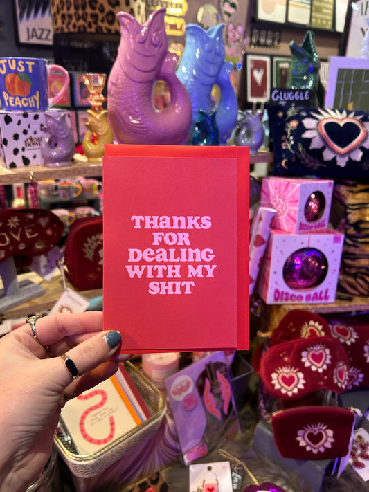 'Thanks For Dealing With My Shit' Card