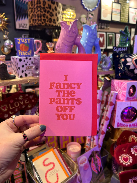 'I Fancy The Pants Of You' Card