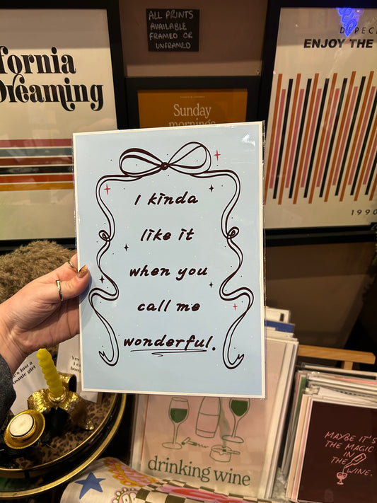 I Kinda Like It When You Call Me Wonderful - A4 print