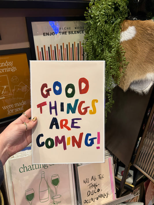 Good Things Are Coming - A4 Print