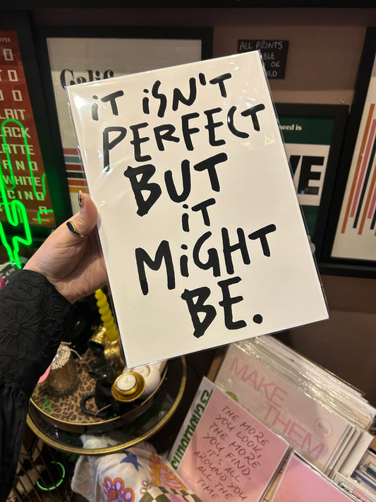 'It Isn't Perfect But It Might Be' A4 Print