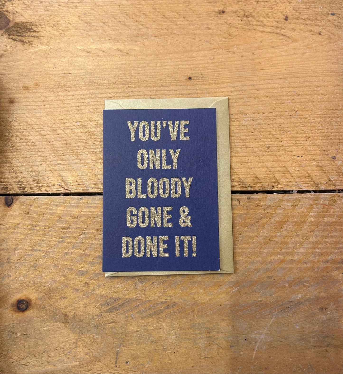 'You've only bloody gone & done it' Card