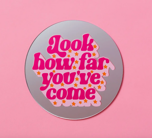 Look How Far You've Come Mirror