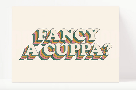 Fancy A Cuppa? A4 Print