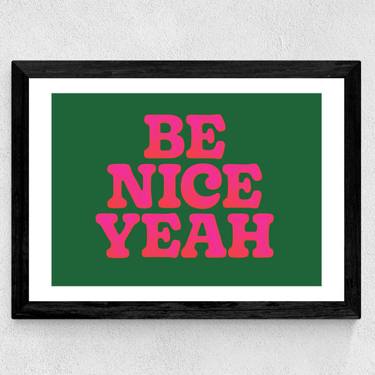 Be Nice Yeah Art Print
