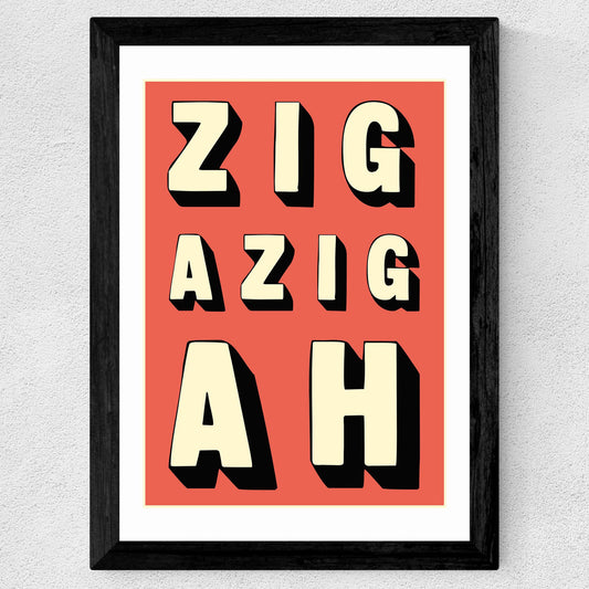 'ZIG A ZIG AH' framed print